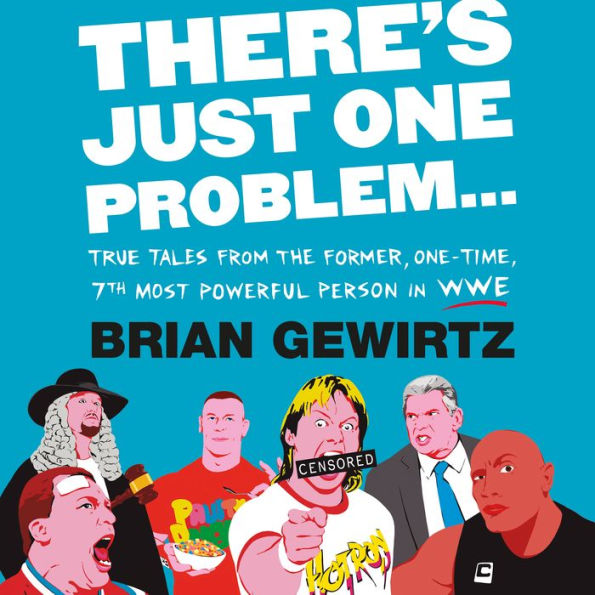 There's Just One Problem...: True Tales from the Former, One-Time, 7th Most Powerful Person in WWE