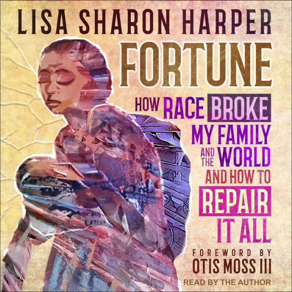 Fortune: How Race Broke My Family and the World-and how to Repair it All