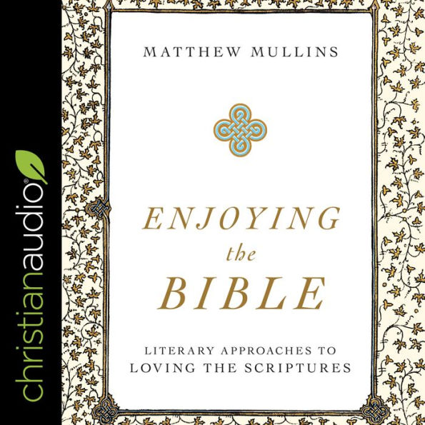 Enjoying the Bible: Literary Approaches to Loving the Scriptures