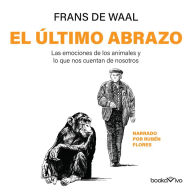 El último abrazo: Las emociones de los animales y lo que nos cuentan de nosotros / Mama's Last Hug: Animal Emotions and What They Tell Us about Ourselves