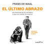 El último abrazo: Las emociones de los animales y lo que nos cuentan de nosotros / Mama's Last Hug: Animal Emotions and What They Tell Us about Ourselves