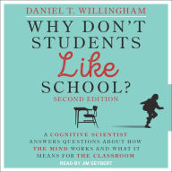 Why Don't Students Like School?: A Cognitive Scientist Answers Questions About How the Mind Works and What It Means for the Classroom, 2nd Edition