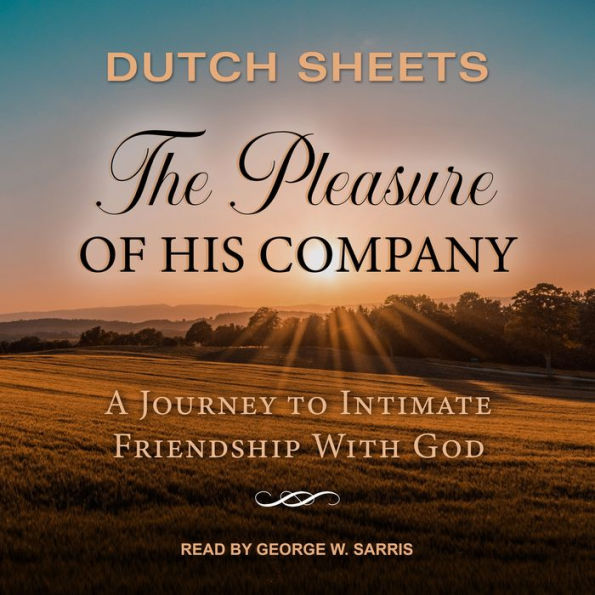 The Pleasure of His Company: A Journey to Intimate Friendship with God