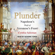 Plunder: Napoleon's Theft of Veronese's Feast