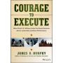 Courage to Execute: What Elite U.S. Military Units Can Teach Business About Leadership and Team Performance