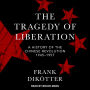 The Tragedy of Liberation: A History of the Chinese Revolution 1945-1957