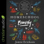 Homeschool Bravely: How to Squash Doubt, Trust God, and Teach Your Child with Confidence