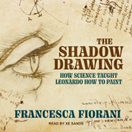 The Shadow Drawing: How Science Taught Leonardo How to Paint