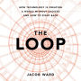 The Loop: How Technology Is Creating a World Without Choices and How to Fight Back