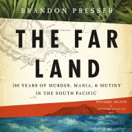 The Far Land: 200 Years of Murder, Mania, and Mutiny in the South Pacific