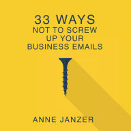 33 Ways Not to Screw Up Your Business Emails