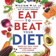 Eat to Beat Your Diet: Burn Fat, Heal Your Metabolism, and Live Longer