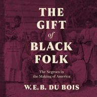 The Gift of Black Folk: The Negroes in the Making of America