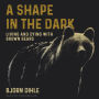 A Shape in the Dark: Living and Dying with Brown Bears