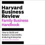 The Harvard Business Review Family Business Handbook: How to Build and Sustain a Successful, Enduring Enterprise