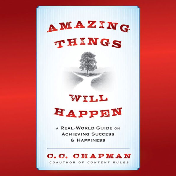 Amazing Things Will Happen: A Real-World Guide on Achieving Success and Happiness