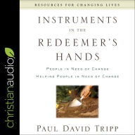 Instruments in the Redeemer's Hands: People in Need of Change Helping People in Need of Change