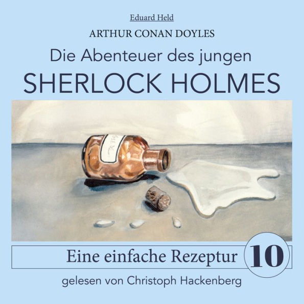 Sherlock Holmes: Eine einfache Rezeptur - Die Abenteuer des jungen Sherlock Holmes, Folge 10 (Ungekürzt)