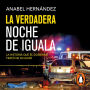 La verdadera noche de Iguala: La historia que el gobierno trató de ocultar (A Massacre in Mexico: The True Story Behind the Missing Forty-Three Students)