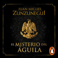 El misterio del águila (Trilogía de la Independencia 1)