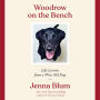 Woodrow on the Bench: Life Lessons from a Wise Old Dog