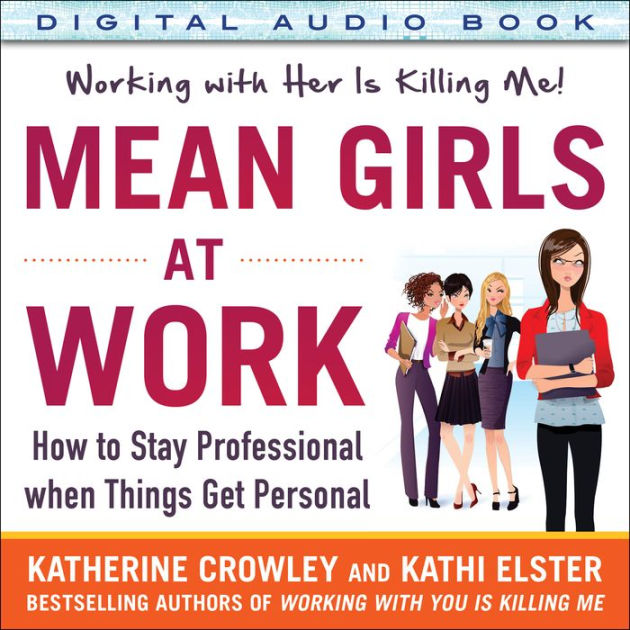 Mean Girls At Work How To Stay Professional When Things Get Personal