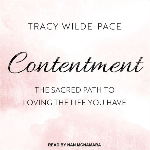 Contentment: The Sacred Path to Loving the Life You Have