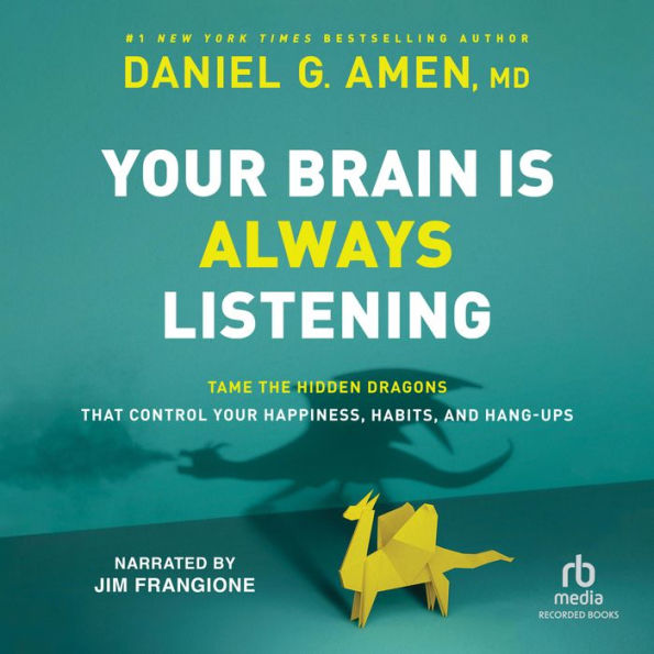 Your Brain Is Always Listening: Tame the Hidden Dragons That Control Your Happiness, Habits, and Hang-Ups