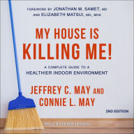 My House Is Killing Me!: A Complete Guide to a Healthier Indoor Environment (2nd Edition)