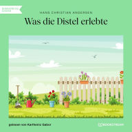 Was die Distel erlebte (Ungekürzt)