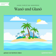 Wanö und Glanö (Ungekürzt)