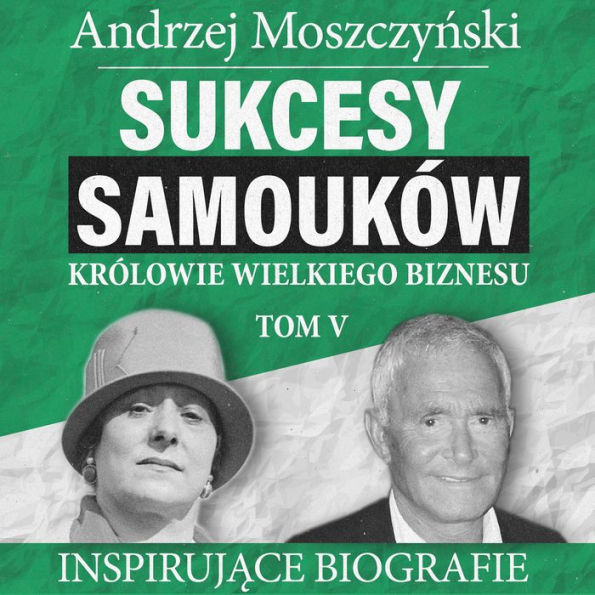 Sukcesy samouków - Królowie wielkiego biznesu. Tom 5