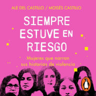 Siempre estuve en riesgo: Mujeres que narran sus historias de violencia