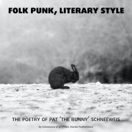 Folk Punk, Literary Style: The Poetry of Pat `The Bunny' Schneeweis AKA Johnny Hobo