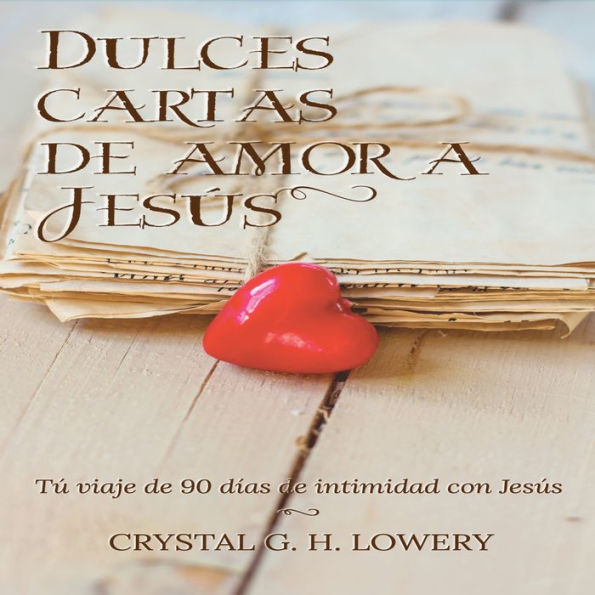 Cartas de Dulce Amor a Jesus: Tú viaje de 90 días de intimidad con Jesús