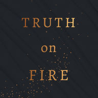 Truth on Fire: Gazing at God Until Your Heart Sings