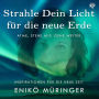 Strahle Dein Licht für die neue Erde - Atme, stehe auf, gehe weiter: Inspirationen für die neue Zeit