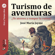 GuíaBurros: Turismo de aventuras: ¿Te atreves a romper la rutina?