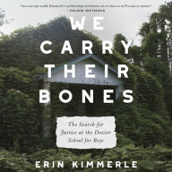 We Carry Their Bones: The Search for Justice at the Dozier School for Boys