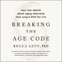 Breaking the Age Code: How Your Beliefs About Aging Determine How Long and Well You Live
