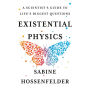 Existential Physics: A Scientist's Guide to Life's Biggest Questions