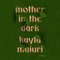 Mother In the Dark: A Novel