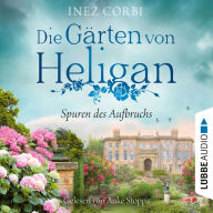 Die Gärten von Heligan - Spuren des Aufbruchs - Die verlorenen Gärten-Reihe, Teil 1 (Ungekürzt)