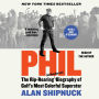 Phil: The Rip-Roaring (and Unauthorized!) Biography of Golf's Most Colorful Superstar