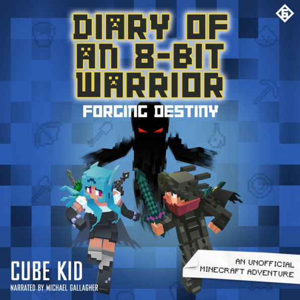 Forging Destiny: An Unofficial Minecraft Adventure (Diary of an 8-Bit Warrior Series #6)