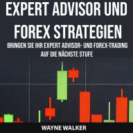 Expert Advisor und Forex Strategien: Bringen Sie Ihr Expert Advisor- und Forex-Trading auf die nächste Stufe