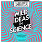 Wild Ideas in Science