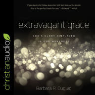 Extravagant Grace: God's Glory Displayed in Our Weakness