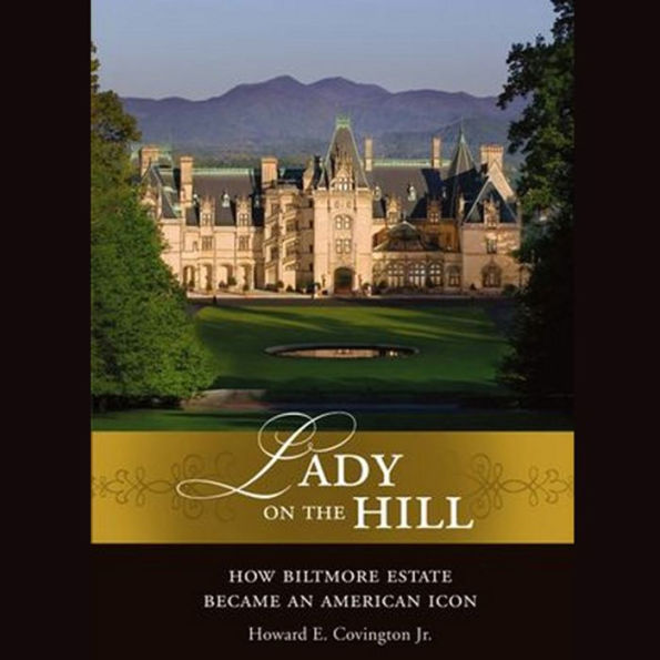 Lady on the Hill: How Biltmore Estate Became an American Icon