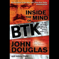 Inside the Mind of BTK: The True Story Behind the Thirty-Year Hunt for the Notorious Wichita Serial Killer